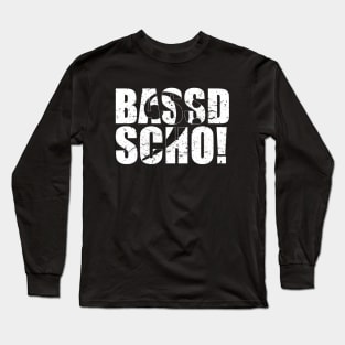 BASSD SCHO ! funny bassist gift Long Sleeve T-Shirt